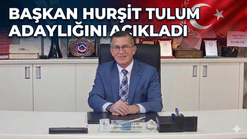 “ESNAFIN YÜREĞİNE DOKUNAN ADAM” HURŞİT TULUM ADAYLIĞINI AÇIKLADI