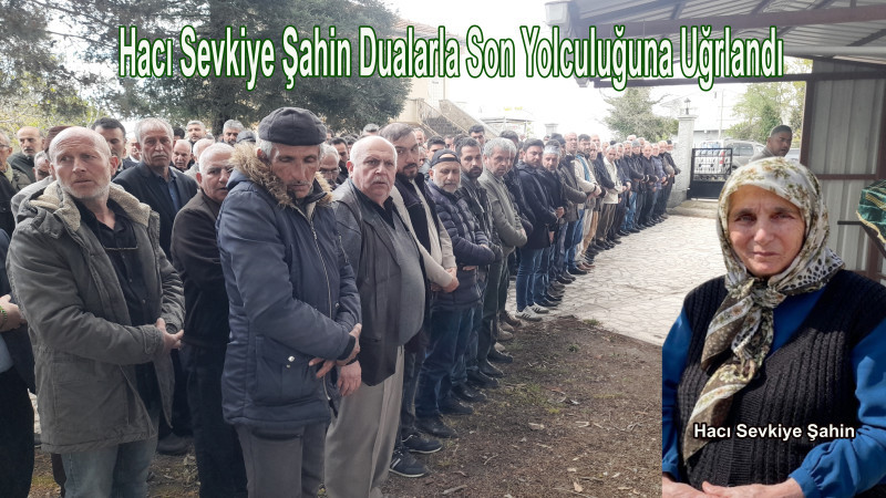 Hacı Sevkiye Şahin Dualarla Son Yolculuğuna Uğurlandı