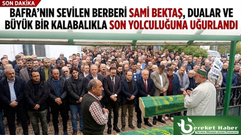 BERBER HACI SAMİ BEKTAŞ SON YOLCULUĞUNA UĞURLANDI