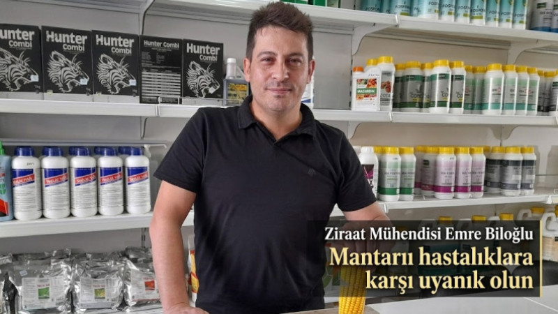 Ziraat Mühendisi Emre Biloğlu Uyardı: Mantari Hastalıklara Karşı Tedbiri Elden Bırakmayın