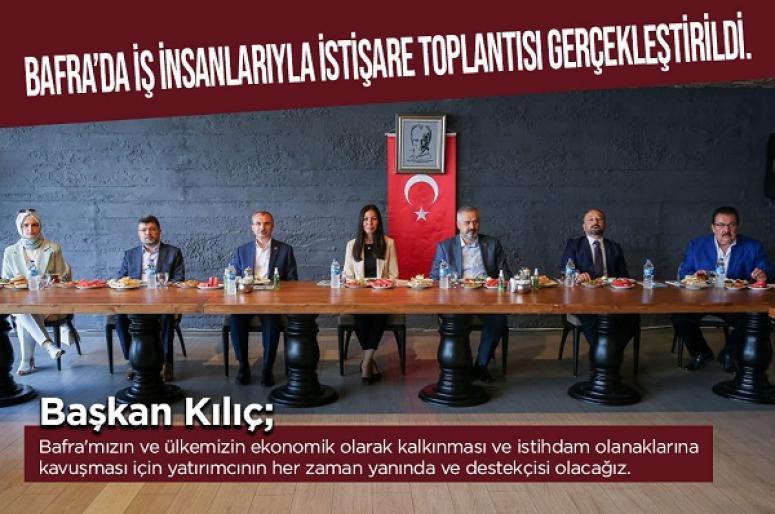 BAFRA’DA İŞ İNSANLARIYLA İSTİŞARE TOPLANTISI GERÇEKLEŞTİRİLDİ