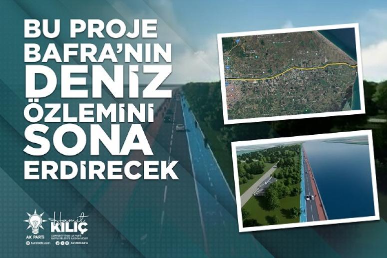 BU PROJE BAFRA’NIN DENİZ ÖZLEMİNİ SONA ERDİRECEK