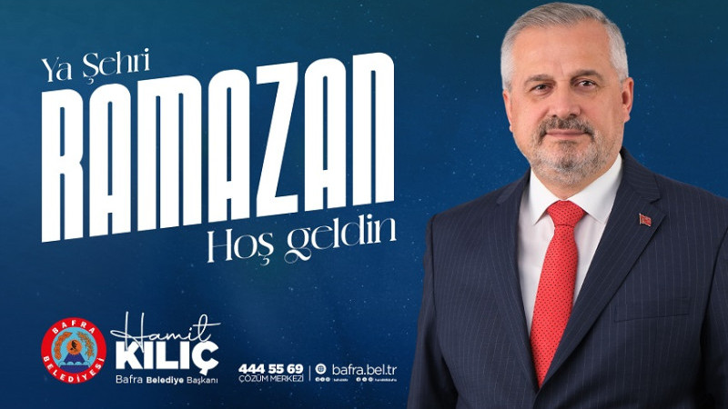 BAFRA  BELEDİYE BAŞKANI KILIÇ’IN RAMAZAN AYI MESAJI