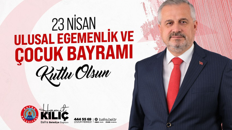 BAŞKAN KILIÇ'IN 23 NİSAN ULUSAL EGEMENLİK VE ÇOCUK BAYRAMI MESAJI 