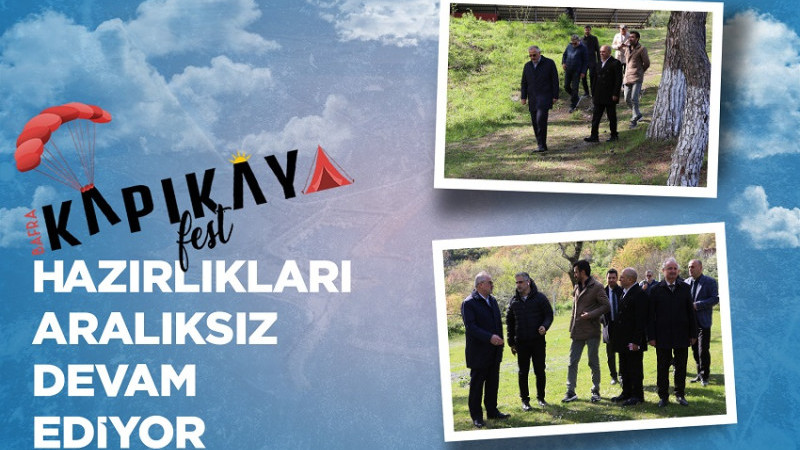 KAPIKAYAFEST HAZIRLIKLARI ARALIKSIZ DEVAM EDİYOR
