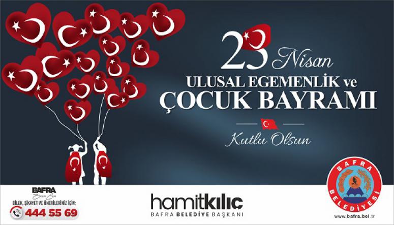 BAŞKAN KILIÇ’IN 23 NİSAN ULUSAL EGEMENLİK VE ÇOCUK BAYRAMI MESAJI