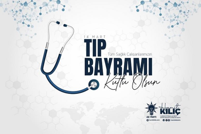 BAŞKAN HAMİT KILIÇ’IN 14 MART TIP BAYRAMI MESAJI