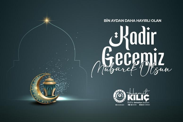 BAŞKAN KILIÇ’IN KADİR GECESİ MESAJI