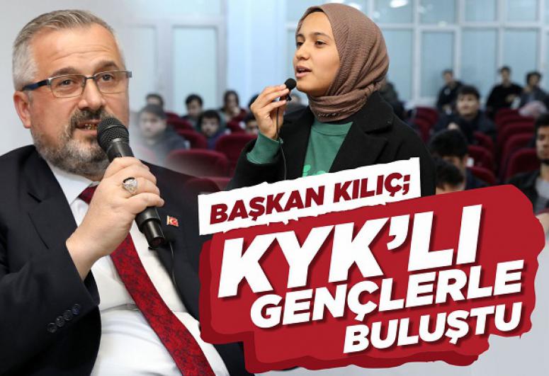 BAŞKAN KILIÇ, KYK’LI GENÇLERLE BULUŞTU