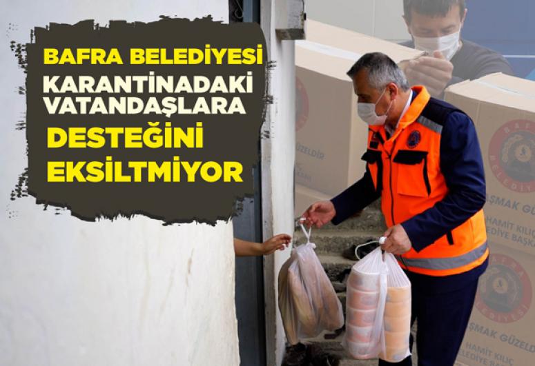 BAFRA BELEDİYESİ KARANTİNADAKİ VATANDAŞLARA DESTEĞİNİ EKSİLTMİYOR