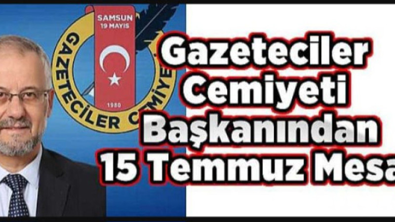 Gazeteciler Cemiyeti Başkanından 15 Temmuz Mesajı