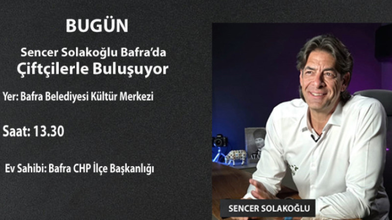 Sencer Solakoğlu Bafra’da Çiftçilerle Buluşuyor