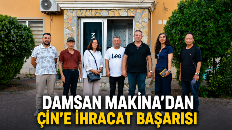 DAMSAN MAKİNA’DAN ÇİN’E İHRACAT BAŞARISI