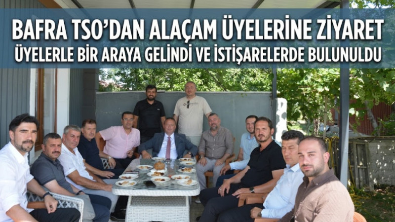 Bafra TSO’dan Alaçam’daki Üyelere Ziyaret