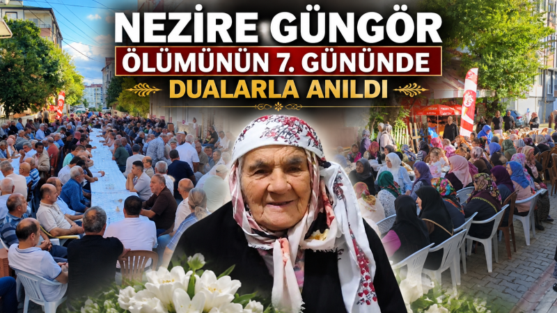 NEZİRE GÜNGÖR ÖLÜMÜNÜN 7. GÜNÜNDE DUALARLA ANILDI