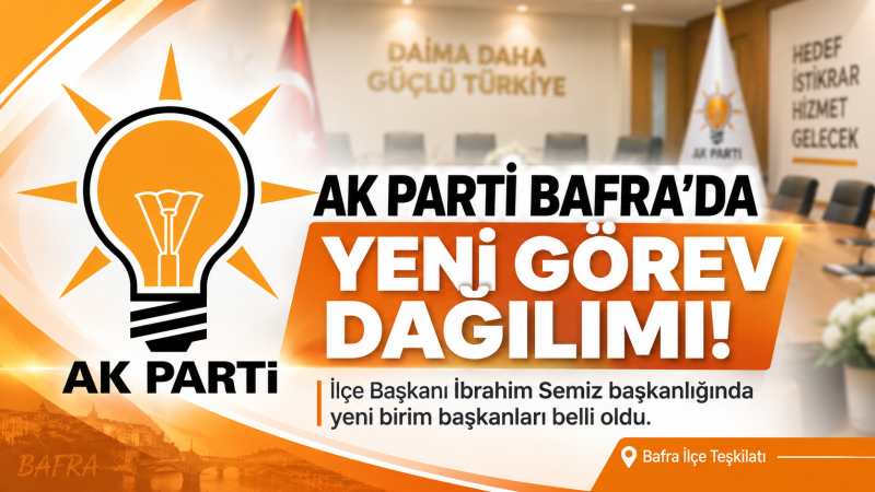 AK PARTİ BAFRA’DA BİRİM BAŞKANLARI DEĞİŞTİ
