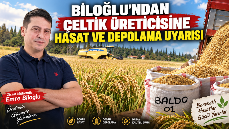 BİLOĞLU’NDAN ÇELTİK ÜRETİCİSİNE HASAT VE DEPOLAMA UYARISI