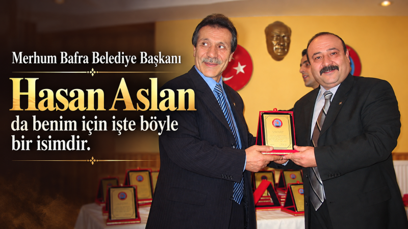 GÖNÜLLERİN BAŞKANI HASAN ASLAN’I RAHMET VE MİNNETLE ANIYORUM