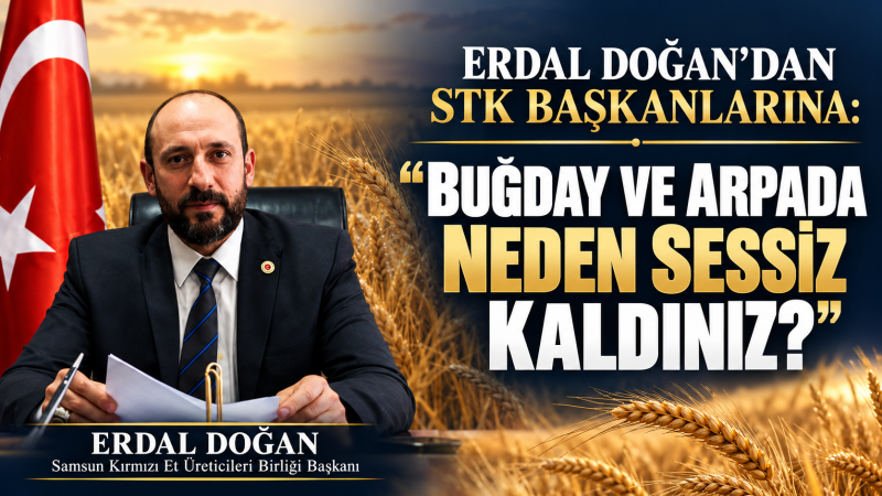 ERDAL DOĞAN’DAN STK BAŞKANLARINA: “BUĞDAY VE ARPADA NEDEN SESSİZ KALDINIZ?”