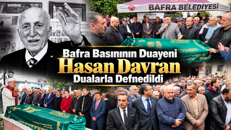 Bafra Basınının Duayeni Hasan Davran Dualarla Defnedildi