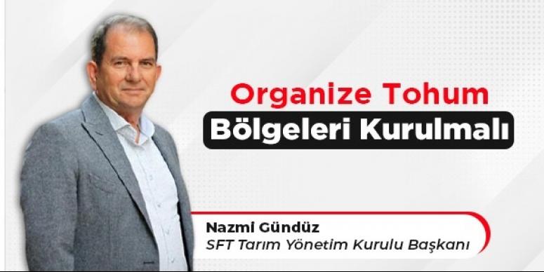 Nazmi Gündüz, “Organize Tohum bölgeleri kurulmalı”