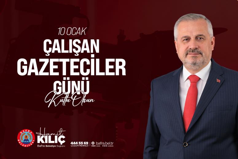 BAŞKAN KILIÇ'IN 10 OCAK ÇALIŞAN GAZETECİLER GÜNÜ MESAJI