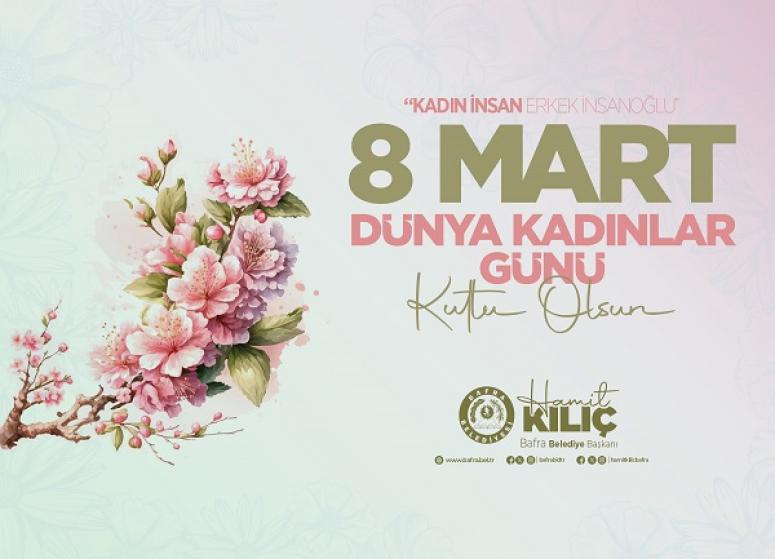 BAŞKAN HAMİT KILIÇ’IN 8 MART DÜNYA KADINLAR GÜNÜ MESAJI