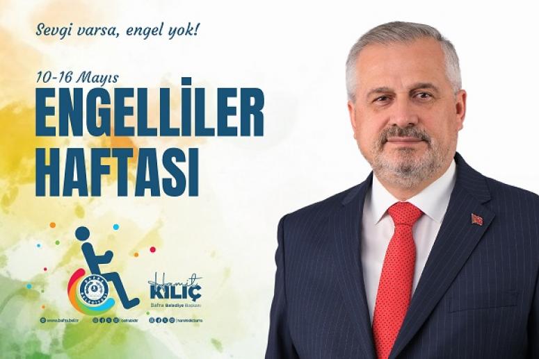 BAŞKAN KILIÇ'IN ENGELLİLER HAFTASI MESAJI