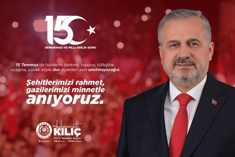 BAŞKAN KILIÇ’IN 15 TEMMUZ DEMOKRASİ VE MİLLİ BİRLİK GÜNÜ MESAJI