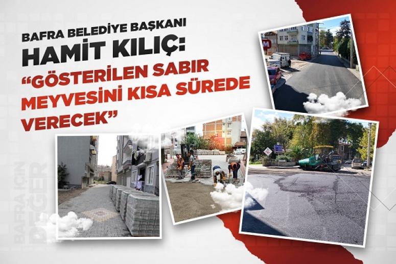 BAŞKAN KILIÇ: “GÖSTERİLEN SABIR MEYVESİNİ VERECEK”