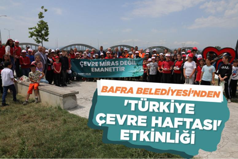 BAFRA BELEDİYESİ’NDEN ‘TÜRKİYE ÇEVRE HAFTASI’ ETKİNLİĞİ