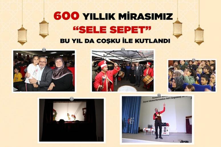 600 YILLIK  “SELE SEPET” BU YIL DA COŞKU İLE KUTLANDI